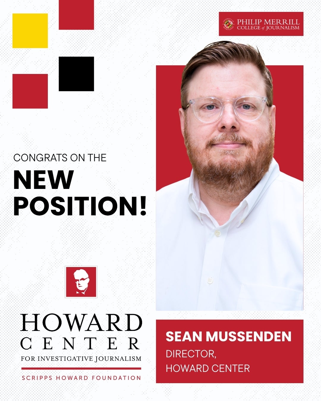 Congratulatory graphic from the Philip Merrill College of Journalism and the Howard Center for Investigative Journalism reading “Congrats on the new position!” and featuring a headshot labeled Sean Mussenden, Director, Howard Center.