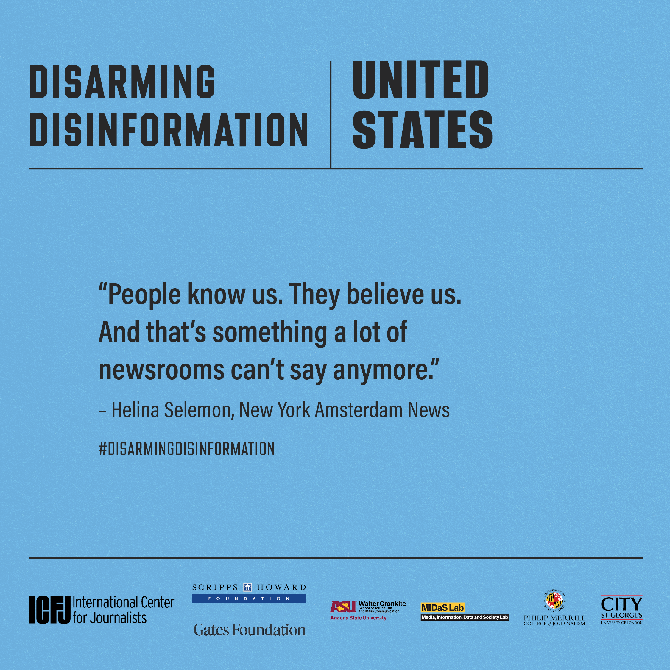 Disarming Disinformation United States, with quote from Helena Selemon from New York Amsterdam News: People know us. People believe us. And that's something a lot of newsrooms can't say anymore. 
