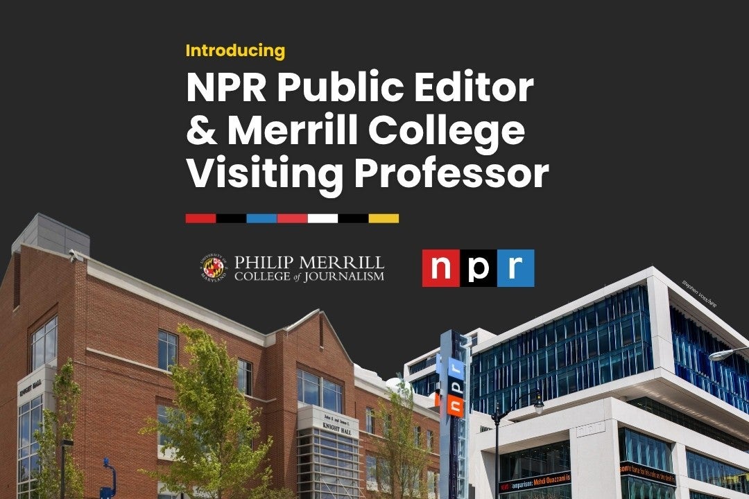 Graphic announcing 'Introducing NPR Public Editor & Merrill College Visiting Professor,' featuring the Philip Merrill College of Journalism and NPR logos above a composite photo of Knight Hall on the University of Maryland campus and the NPR headquarters building.